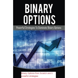 Binary Options from Scratch and 3 powerful strategies